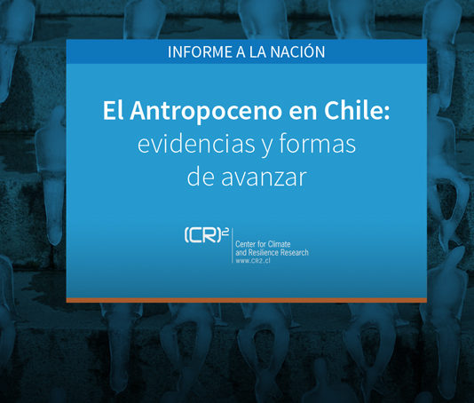 Informe a las Naciones: Antropoceno en Chile: evidencias y formas de avanzar | (CR)2