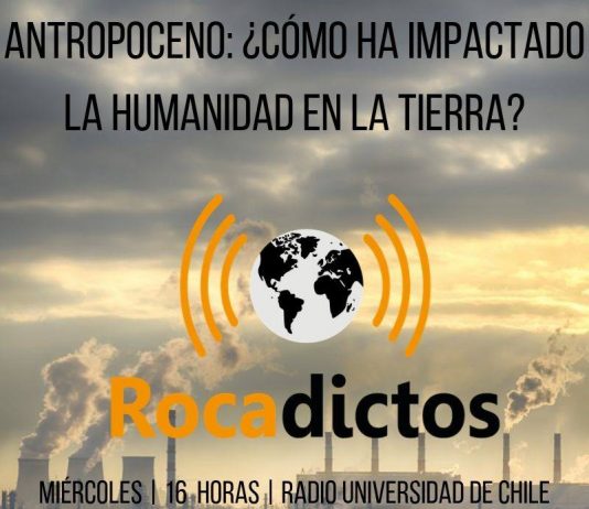 Rocadictos: Antropoceno ¿cómo ha impactado la humanidad en la tierra? (Radio U. de Chile)
