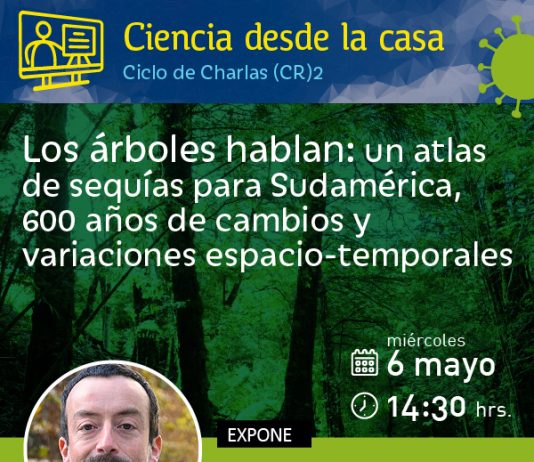 6 de mayo | Charlas (CR)2 Ciencia desde la casa: «Los árboles hablan: un atlas de sequías para Sudamérica, 600 años de cambios y variaciones espacio-temporales»
