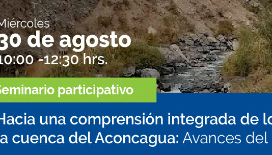 30 de agosto | Seminario participativo: “Hacia una comprensión integrada de los riesgos hídricos en la cuenca del Aconcagua: Avances del proyecto AdaptAgua”