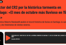 Director del CR2 por la histórica tormenta en Santiago: «El mes de octubre más lluvioso en 150 años» (Radio Futuro)